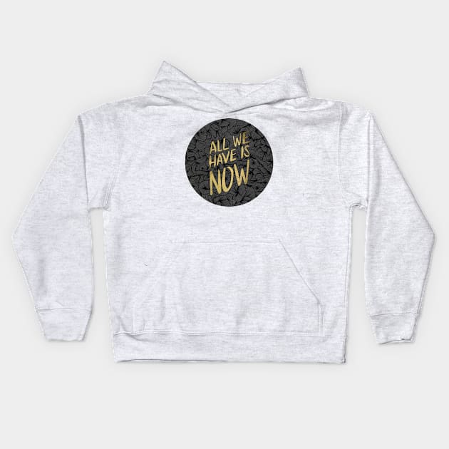 All We Have is Now Kids Hoodie by CatCoq